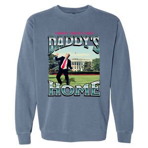 DaddyS Home Funny Trump DaddyS Coming Home 2024 Gift Garment-Dyed Sweatshirt