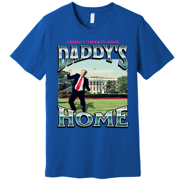 DaddyS Home Funny Trump DaddyS Coming Home 2024 Gift Premium T-Shirt