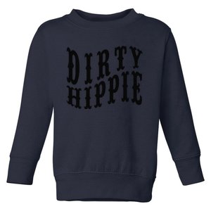 Dirty Hippie Funnys For Environmentalists And Hippie Toddler Sweatshirt