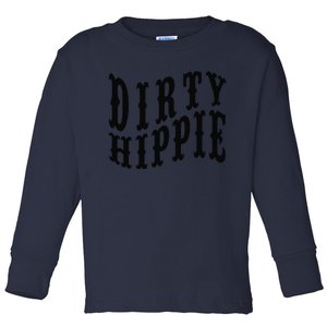 Dirty Hippie Funnys For Environmentalists And Hippie Toddler Long Sleeve Shirt