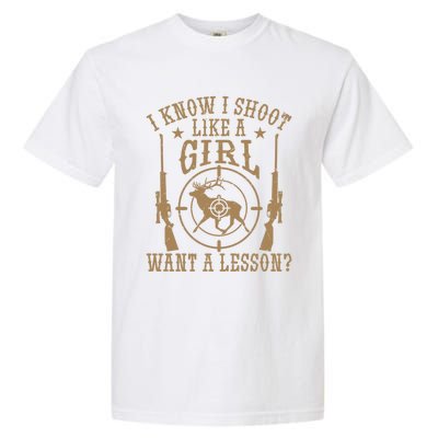 Deer Hunt Funny I Know I Shoot Like A Want A Lesson Gift Garment-Dyed Heavyweight T-Shirt