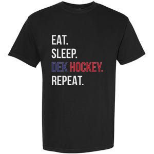 Dek Hockey Funny Eat Sleep Dek Hockey Repeat Garment-Dyed Heavyweight T-Shirt