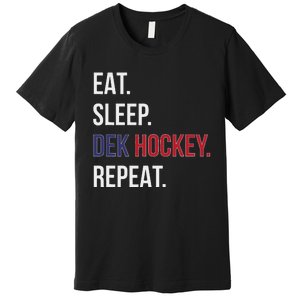 Dek Hockey Funny Eat Sleep Dek Hockey Repeat Premium T-Shirt