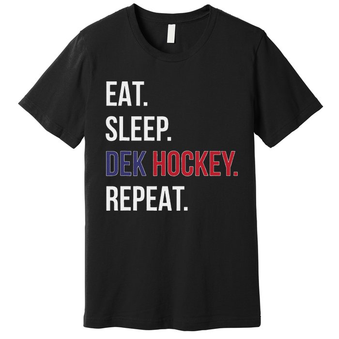 Dek Hockey Funny Eat Sleep Dek Hockey Repeat Premium T-Shirt