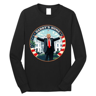 Daddys Home Funny Donald Trump White House 2024 President 47 Long Sleeve Shirt