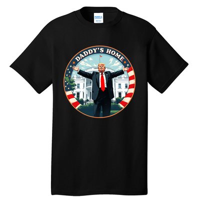 Daddys Home Funny Donald Trump White House 2024 President 47 Tall T-Shirt