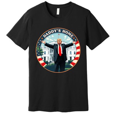 Daddys Home Funny Donald Trump White House 2024 President 47 Premium T-Shirt