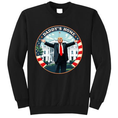 Daddys Home Funny Donald Trump White House 2024 President 47 Tall Sweatshirt