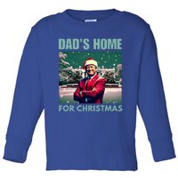 Dads Home For Christmas Dad Trump Home Toddler Long Sleeve Shirt