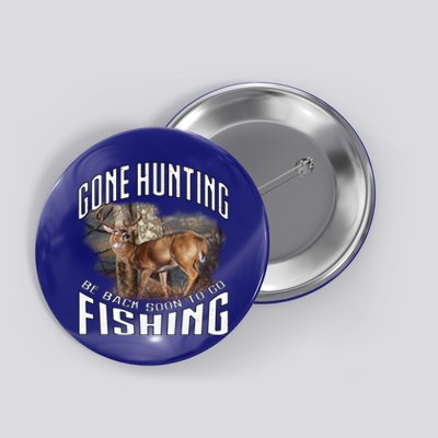 Deer Hunting Gone Hunting Be Back Soon To Go Fishing Hunter Cute Gift Button