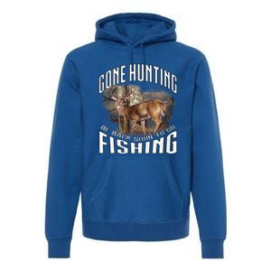 Deer Hunting Gone Hunting Be Back Soon To Go Fishing Hunter Cute Gift Premium Hoodie