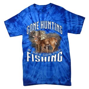 Deer Hunting Gone Hunting Be Back Soon To Go Fishing Hunter Cute Gift Tie-Dye T-Shirt