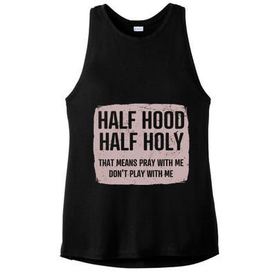 Distressed Half Hood Half Holy That Mean Pray With DonT Play With Me Ladies PosiCharge Tri-Blend Wicking Tank
