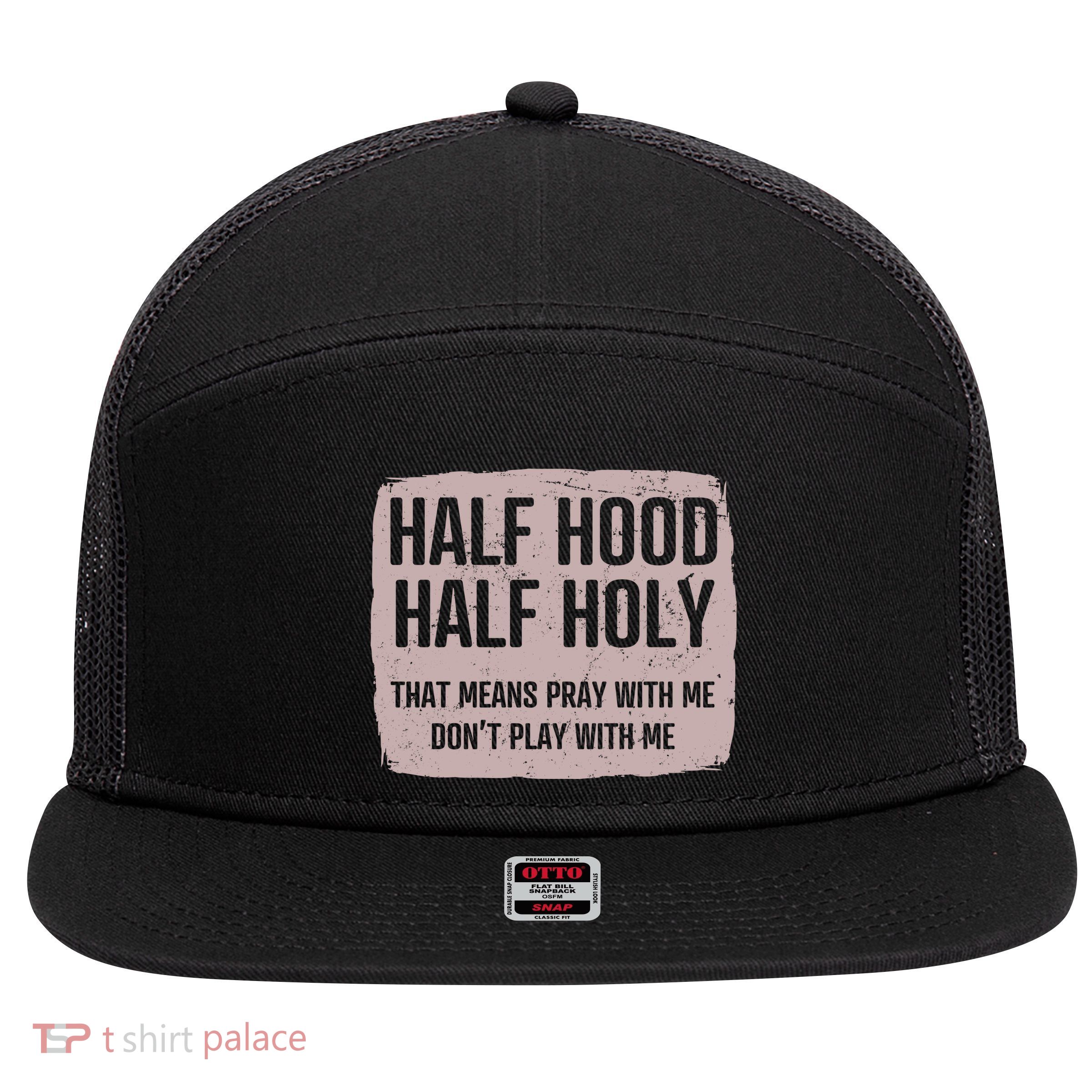 Distressed Half Hood Half Holy That Mean Pray With DonT Play With Me 7 Panel Mesh Trucker Snapback Hat