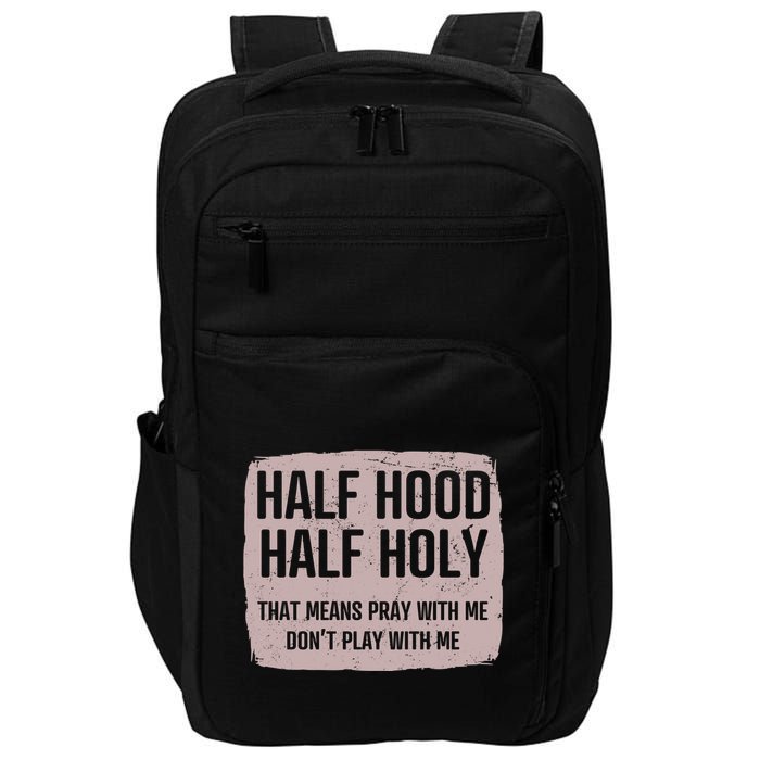 Distressed Half Hood Half Holy That Mean Pray With DonT Play With Me Impact Tech Backpack