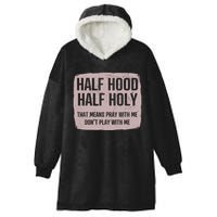 Distressed Half Hood Half Holy That Mean Pray With DonT Play With Me Hooded Wearable Blanket
