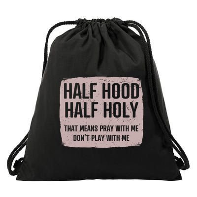 Distressed Half Hood Half Holy That Mean Pray With DonT Play With Me Drawstring Bag
