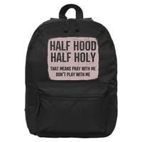 Distressed Half Hood Half Holy That Mean Pray With DonT Play With Me 16 in Basic Backpack