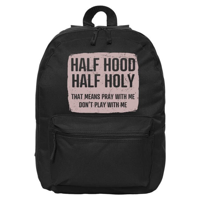 Distressed Half Hood Half Holy That Mean Pray With DonT Play With Me 16 in Basic Backpack
