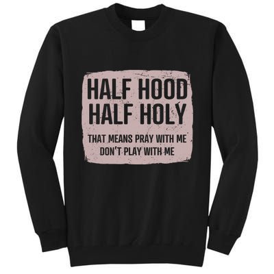 Distressed Half Hood Half Holy That Mean Pray With DonT Play With Me Tall Sweatshirt