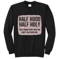 Distressed Half Hood Half Holy That Mean Pray With DonT Play With Me Tall Sweatshirt
