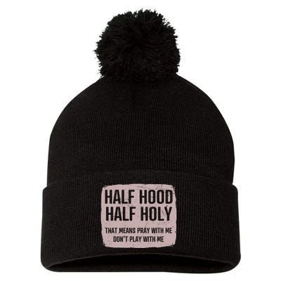 Distressed Half Hood Half Holy That Mean Pray With DonT Play With Me Pom Pom 12in Knit Beanie