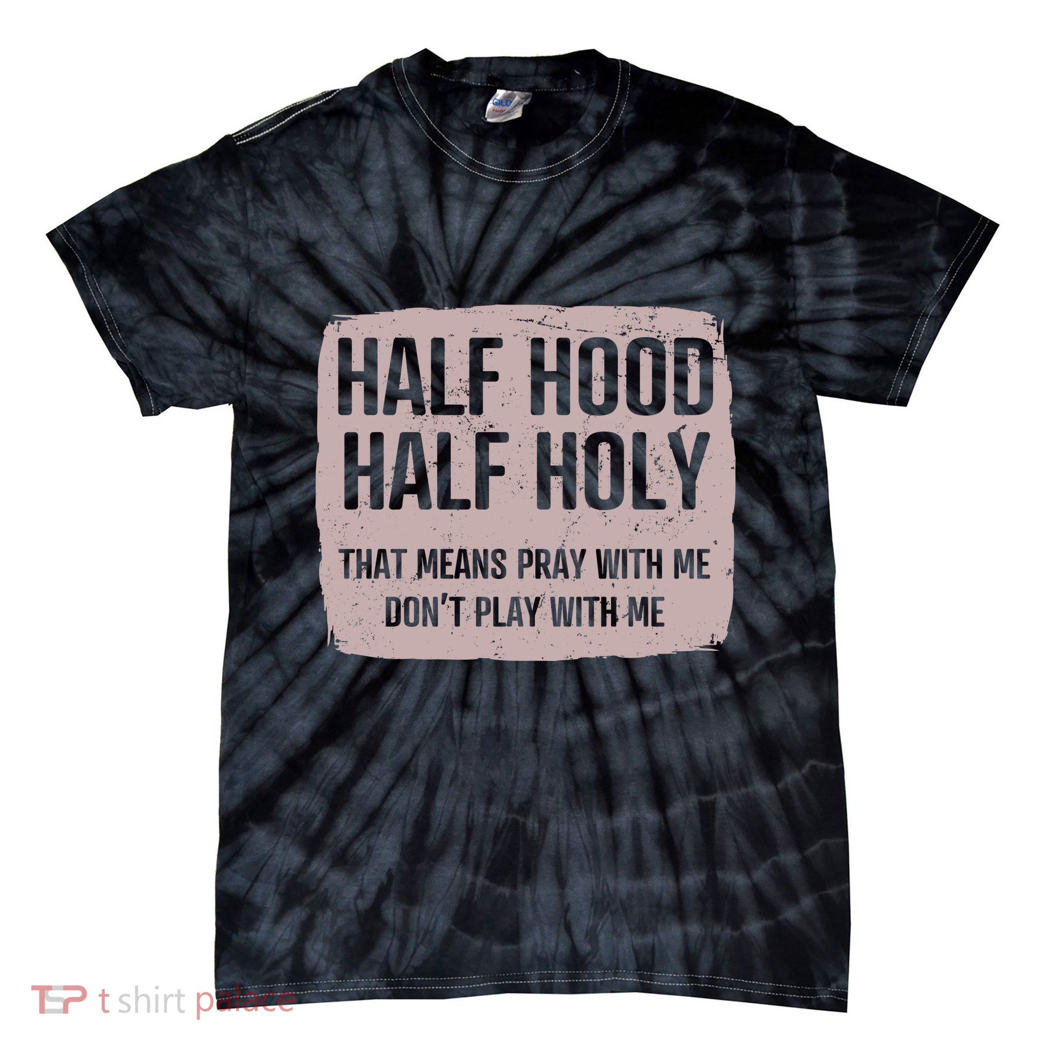 Distressed Half Hood Half Holy That Mean Pray With DonT Play With Me Tie-Dye T-Shirt