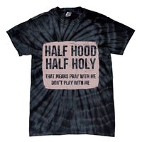 Distressed Half Hood Half Holy That Mean Pray With DonT Play With Me Tie-Dye T-Shirt
