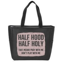 Distressed Half Hood Half Holy That Mean Pray With DonT Play With Me Zip Tote Bag