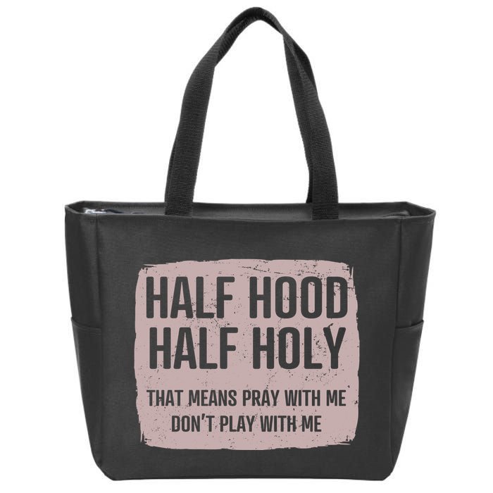 Distressed Half Hood Half Holy That Mean Pray With DonT Play With Me Zip Tote Bag
