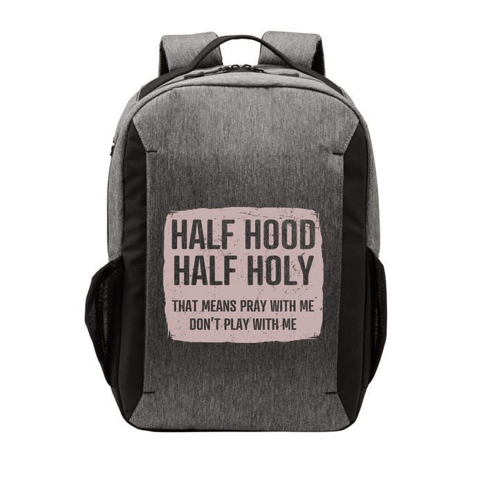Distressed Half Hood Half Holy That Mean Pray With DonT Play With Me Vector Backpack