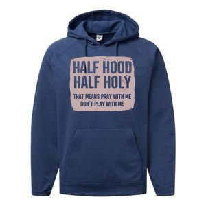 Distressed Half Hood Half Holy That Mean Pray With DonT Play With Me Performance Fleece Hoodie