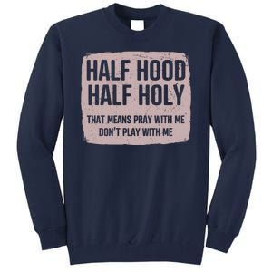 Distressed Half Hood Half Holy That Mean Pray With DonT Play With Me Tall Sweatshirt