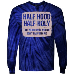 Distressed Half Hood Half Holy That Mean Pray With DonT Play With Me Tie-Dye Long Sleeve Shirt