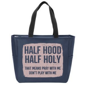 Distressed Half Hood Half Holy That Mean Pray With DonT Play With Me Zip Tote Bag