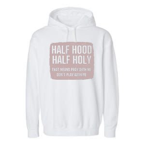 Distressed Half Hood Half Holy That Mean Pray With DonT Play With Me Garment-Dyed Fleece Hoodie