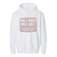 Distressed Half Hood Half Holy That Mean Pray With DonT Play With Me Garment-Dyed Fleece Hoodie