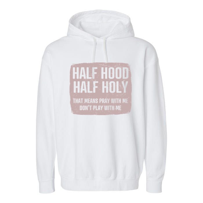 Distressed Half Hood Half Holy That Mean Pray With DonT Play With Me Garment-Dyed Fleece Hoodie