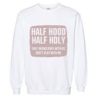 Distressed Half Hood Half Holy That Mean Pray With DonT Play With Me Garment-Dyed Sweatshirt