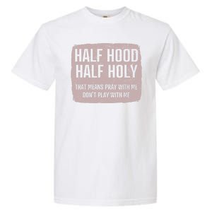 Distressed Half Hood Half Holy That Mean Pray With DonT Play With Me Garment-Dyed Heavyweight T-Shirt