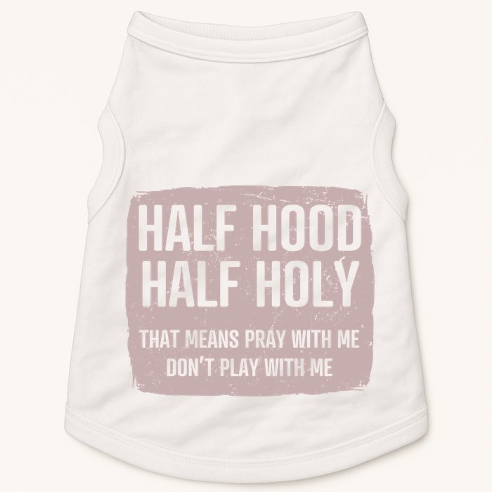 Distressed Half Hood Half Holy That Mean Pray With DonT Play With Me Doggie Tank