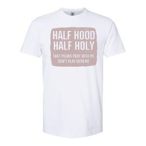 Distressed Half Hood Half Holy That Mean Pray With DonT Play With Me Softstyle CVC T-Shirt