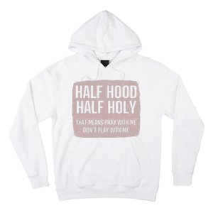 Distressed Half Hood Half Holy That Mean Pray With DonT Play With Me Hoodie