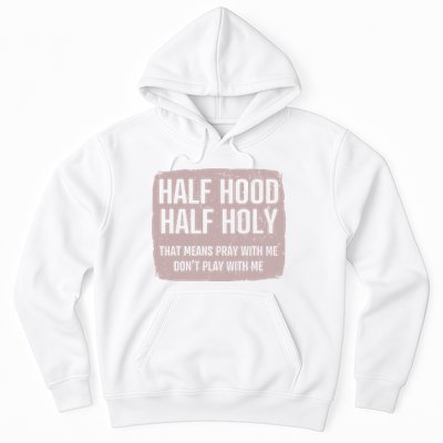 Distressed Half Hood Half Holy That Mean Pray With DonT Play With Me Hoodie