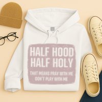 Distressed Half Hood Half Holy That Mean Pray With DonT Play With Me Hoodie