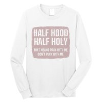 Distressed Half Hood Half Holy That Mean Pray With DonT Play With Me Long Sleeve Shirt