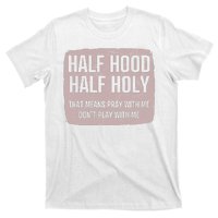 Distressed Half Hood Half Holy That Mean Pray With DonT Play With Me T-Shirt