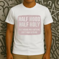 Distressed Half Hood Half Holy That Mean Pray With DonT Play With Me T-Shirt