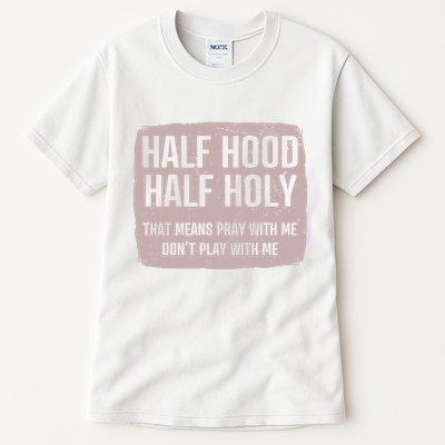 Distressed Half Hood Half Holy That Mean Pray With DonT Play With Me Tall T-Shirt