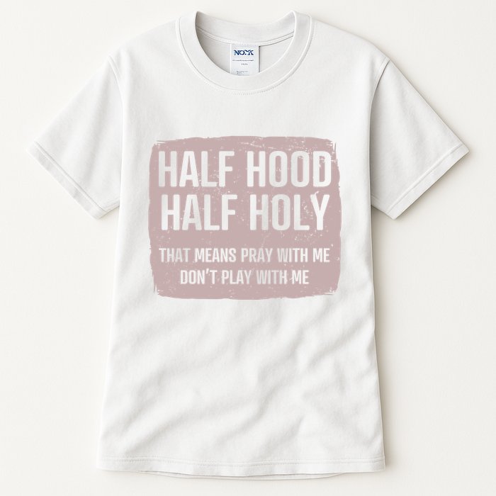 Distressed Half Hood Half Holy That Mean Pray With DonT Play With Me Tall T-Shirt